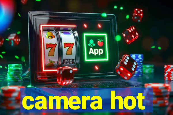 camera hot